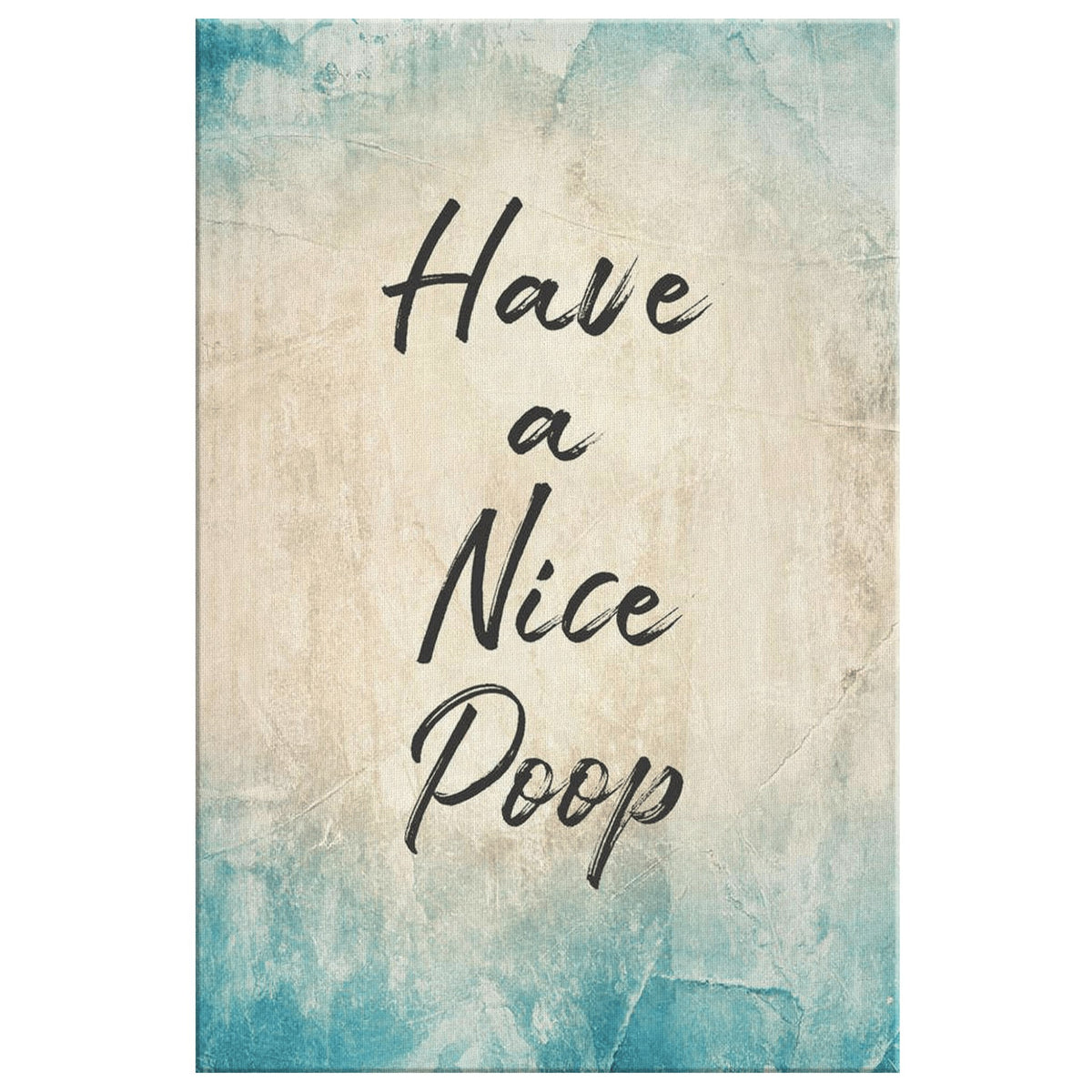 Have A Nice Poop Rustic Premium Canvas