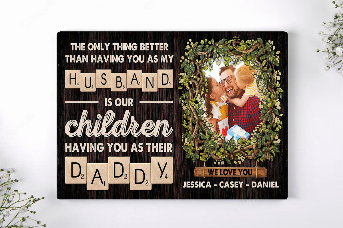 Personalized Photo The Only Thing Better Than Having You Canvas Wall Art – Father's Day Gift for Dad