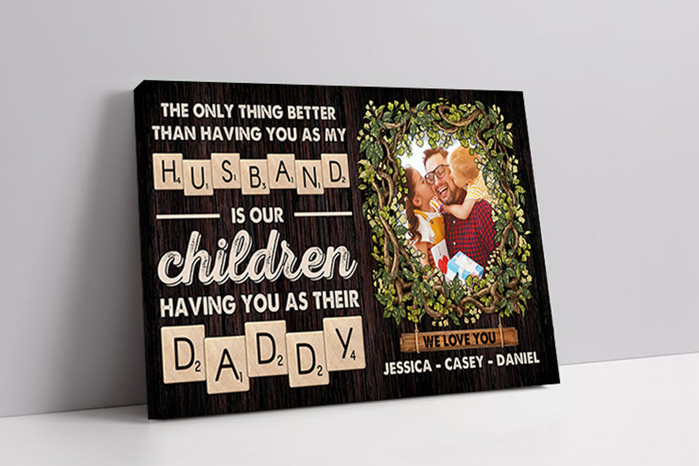 Personalized Photo The Only Thing Better Than Having You Canvas Wall Art – Father's Day Gift for Dad