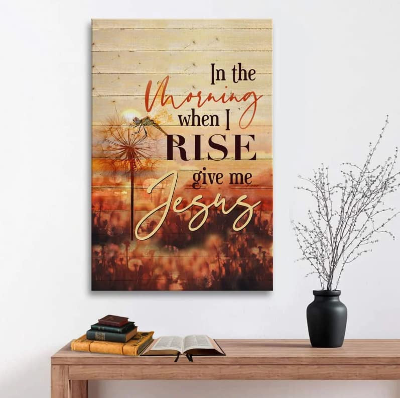 In the Morning when I Rise Give Me Canvas Wall Art Prints