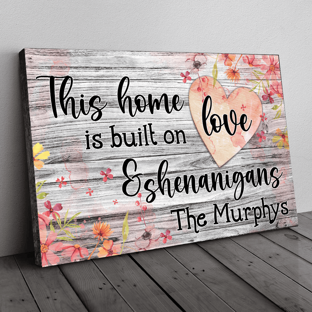 Personalized This Home Is Built On Love And Shenanigans Canvas Wall Art