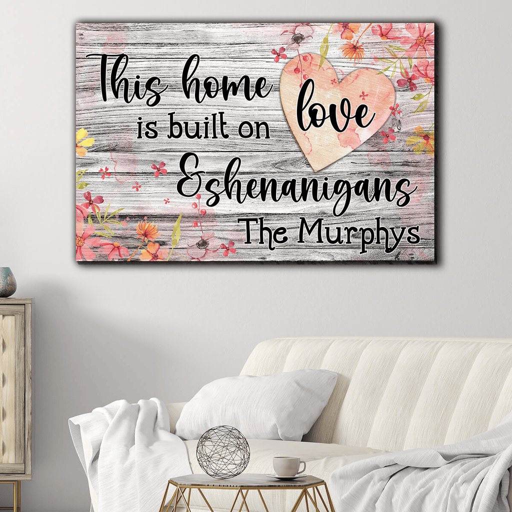 Personalized This Home Is Built On Love And Shenanigans Canvas Wall Art