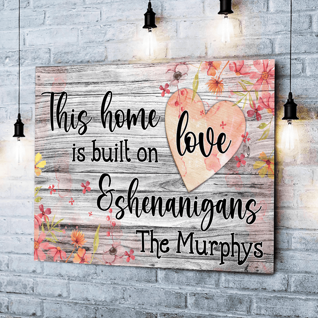 Personalized This Home Is Built On Love And Shenanigans Canvas Wall Art