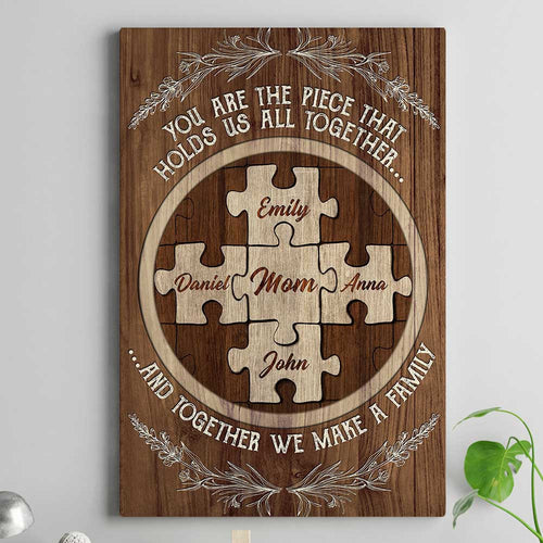 Personalized You Are The Piece That Holds Us Mother's Day Canvas Wall Art – Gift for Mom