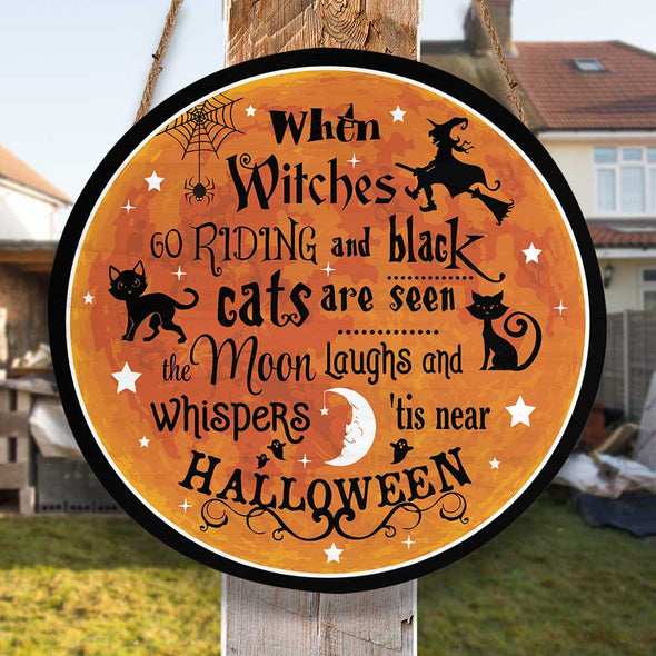 When Witches Go Riding And Black Round Wood Sign - Witches Halloween Door Sign