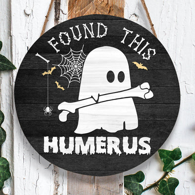 I Found This Humerus Round Wood Sign - Home Decor, Halloween Door Sign