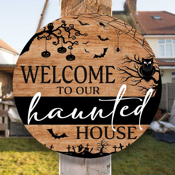 Welcome To Our Haunted House Round Wood Sign - Home Decor