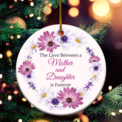 The Love Between A Mother And Daughter Is Forever Ceramic Ornament - Christmas Tree Decoration