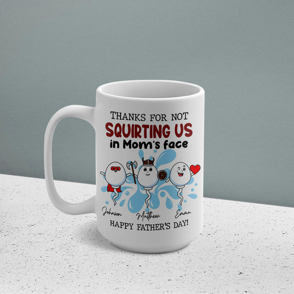 Personalized Thanks For Not Squirting Us Ceramic Mug 15oz - Gift For Father's Day