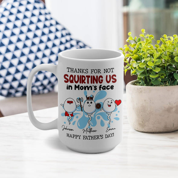 Personalized Thanks For Not Squirting Us Ceramic Mug 15oz - Gift For Father's Day