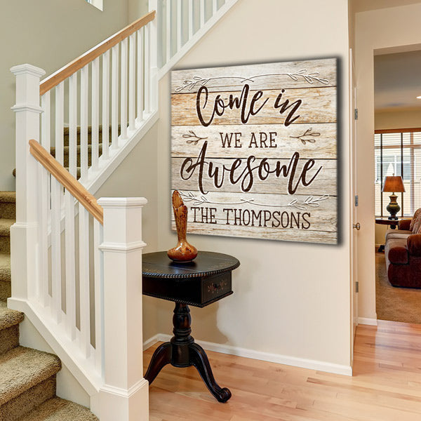 Personalized Come In, We Are Awesome Premium Rustic Canvas