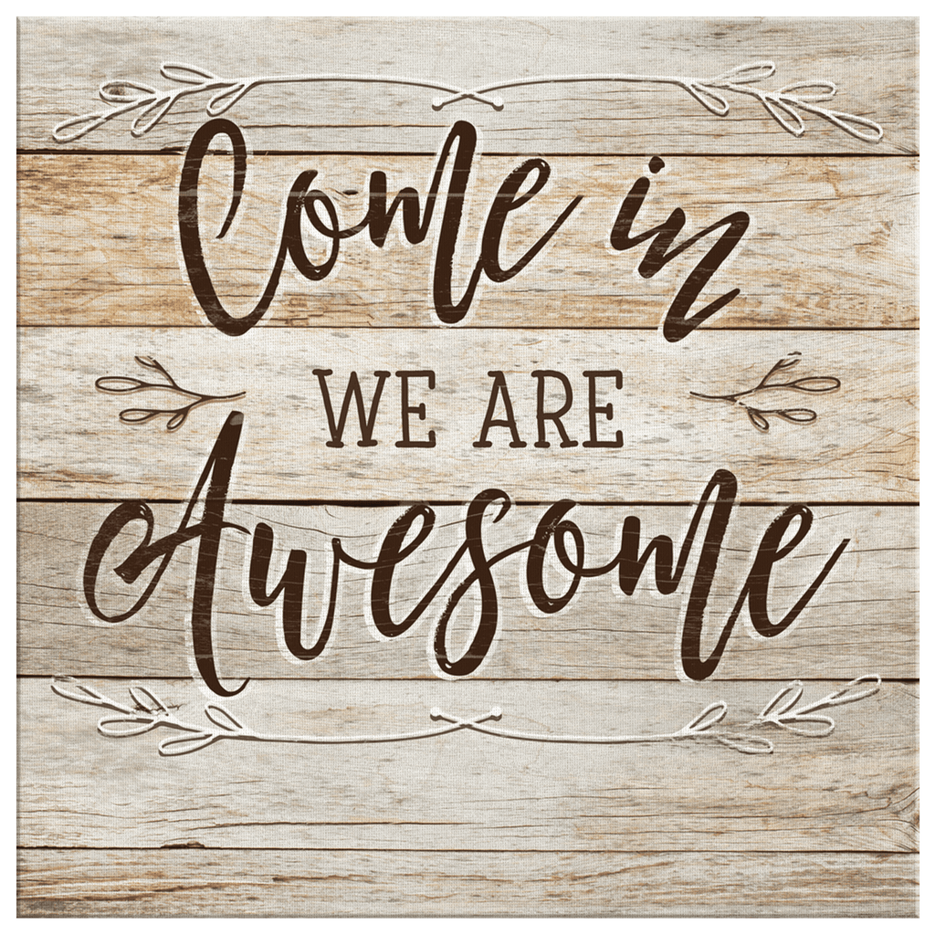 Personalized Come In, We Are Awesome Premium Rustic Canvas