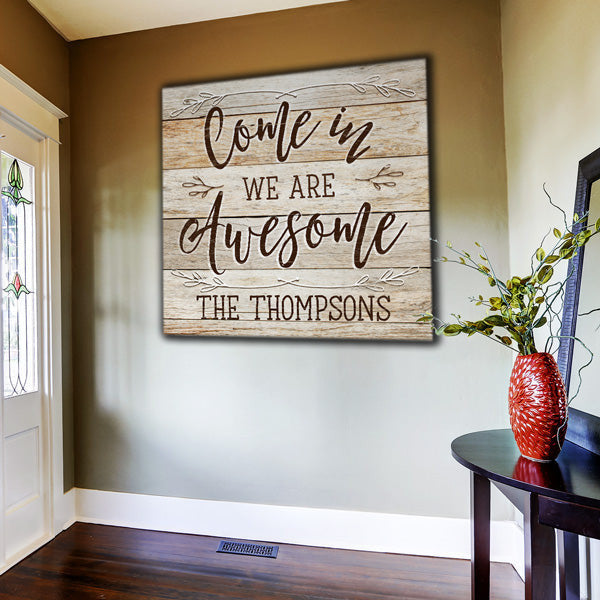 Personalized Come In, We Are Awesome Premium Rustic Canvas