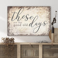 These Are The Good Old Days Premium Canvas