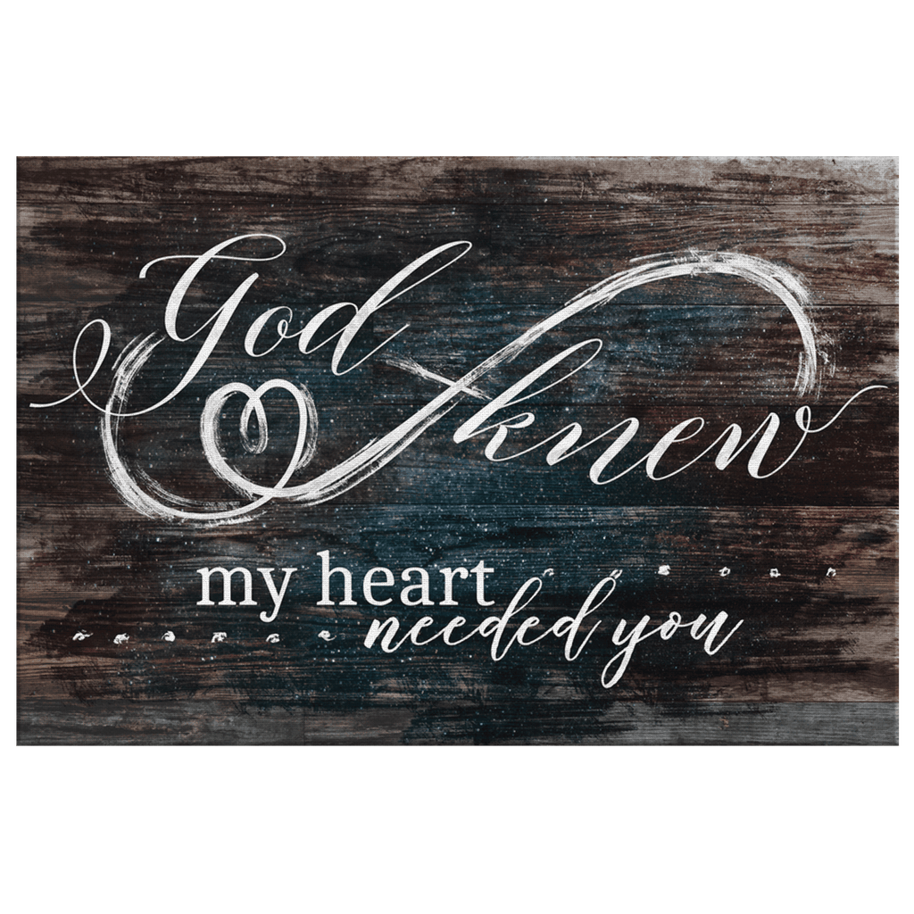 God Knew My Heart Needed You Premium Rustic Canvas