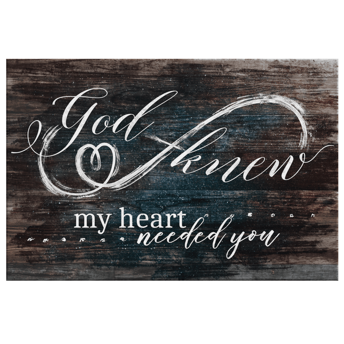 God Knew My Heart Needed You Premium Rustic Canvas