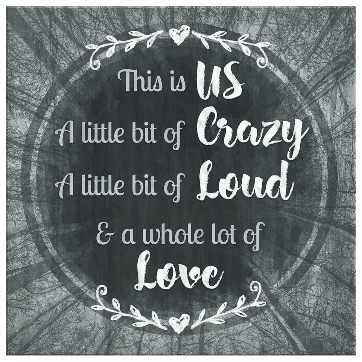 This is Us...Crazy, Loud, Love Premium Square Canvas