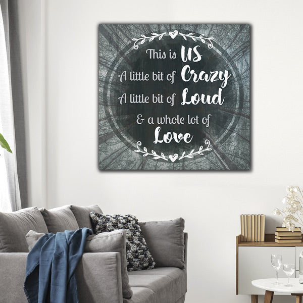 This is Us...Crazy, Loud, Love Premium Square Canvas