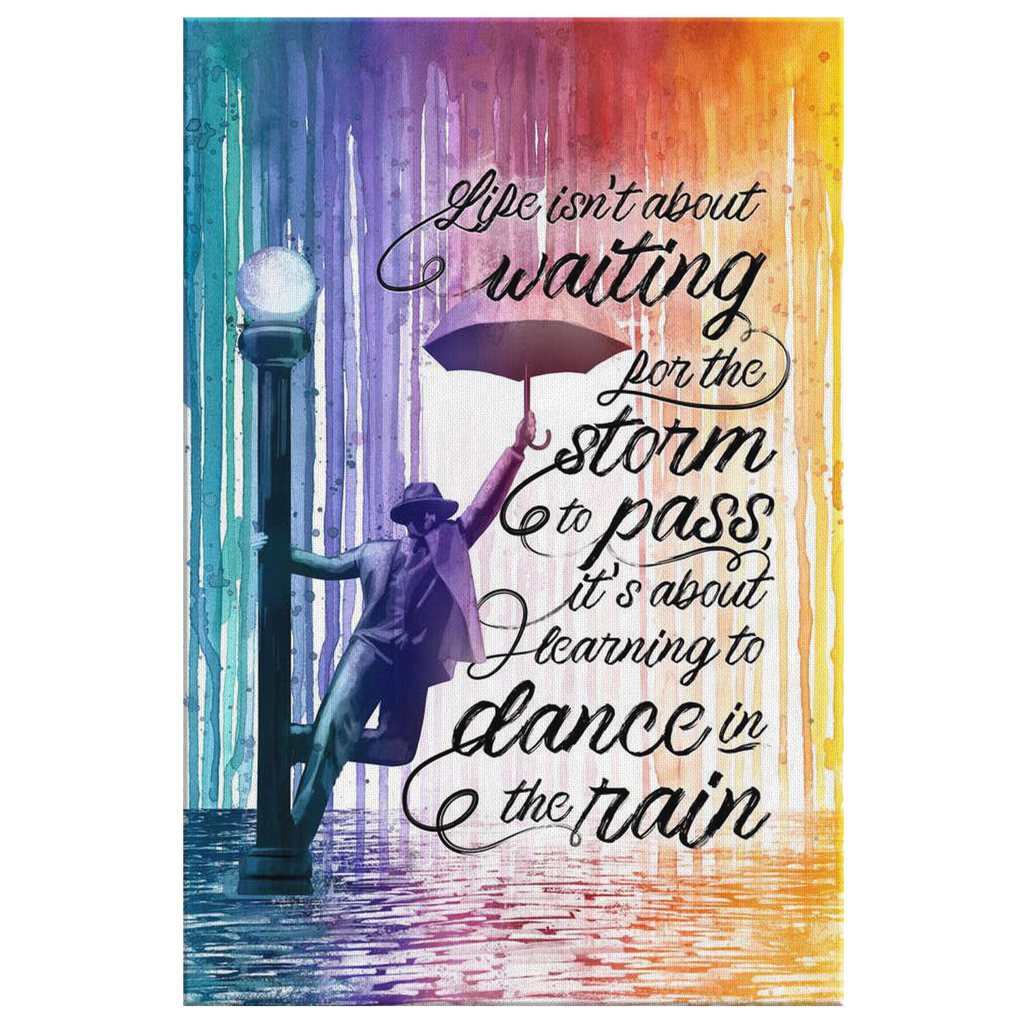 Life - About Learning To Dance In The Rain Quote Premium Canvas