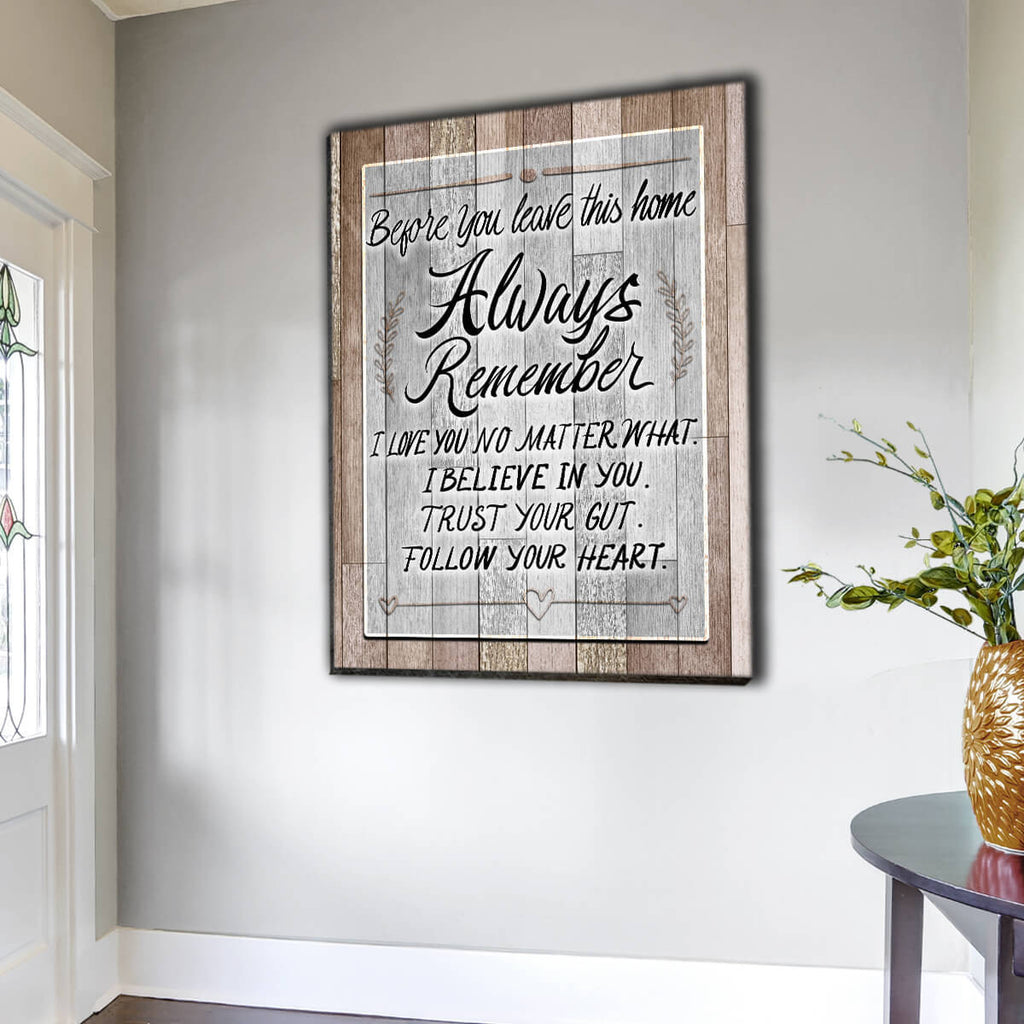 Before You Leave This Home - Always Remember.. Premium Canvas