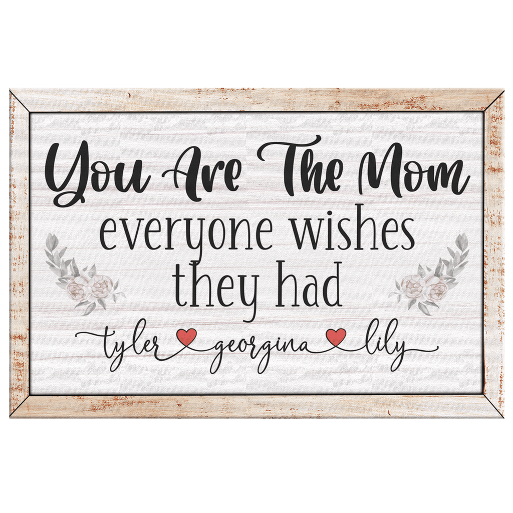 Personalized You Are The Mom Everyone Wishes They Had Premium Canvas
