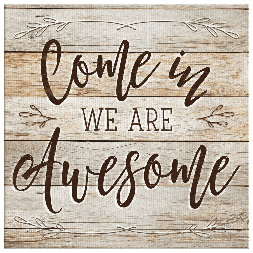Come In - We Are Awesome Premium Rustic Canvas