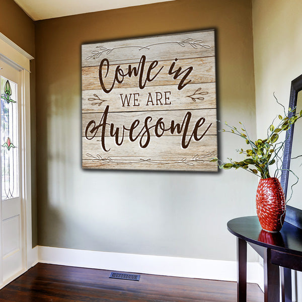 Come In - We Are Awesome Premium Rustic Canvas
