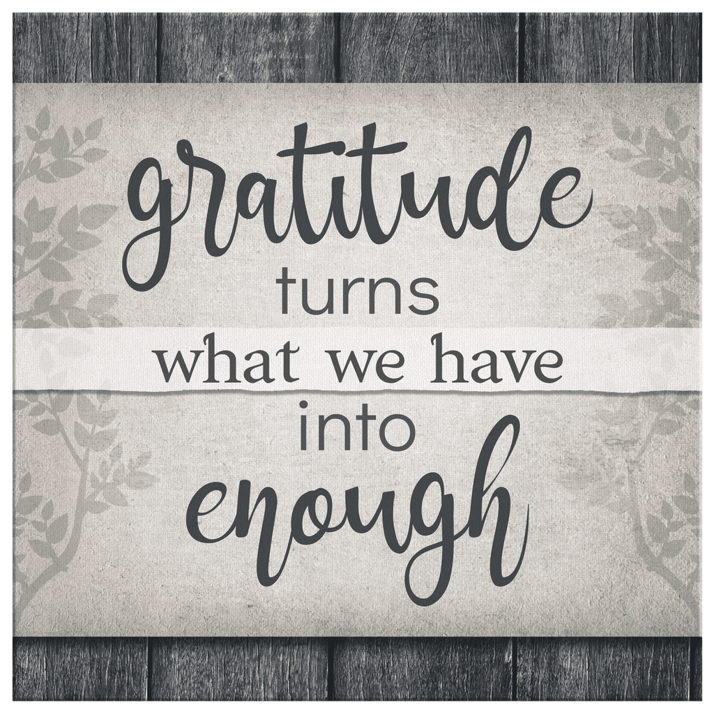 Gratitude Turns What We Have Into Enough Premium Canvas v2