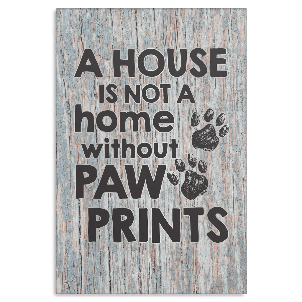 A House is Not a Home Without Paw Prints Premium Canvas
