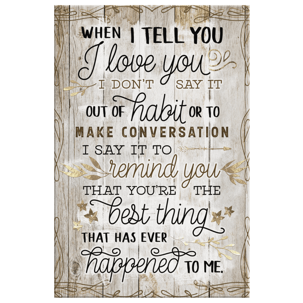 When I Tell You I Love You... Premium Canvas Wall Art Print
