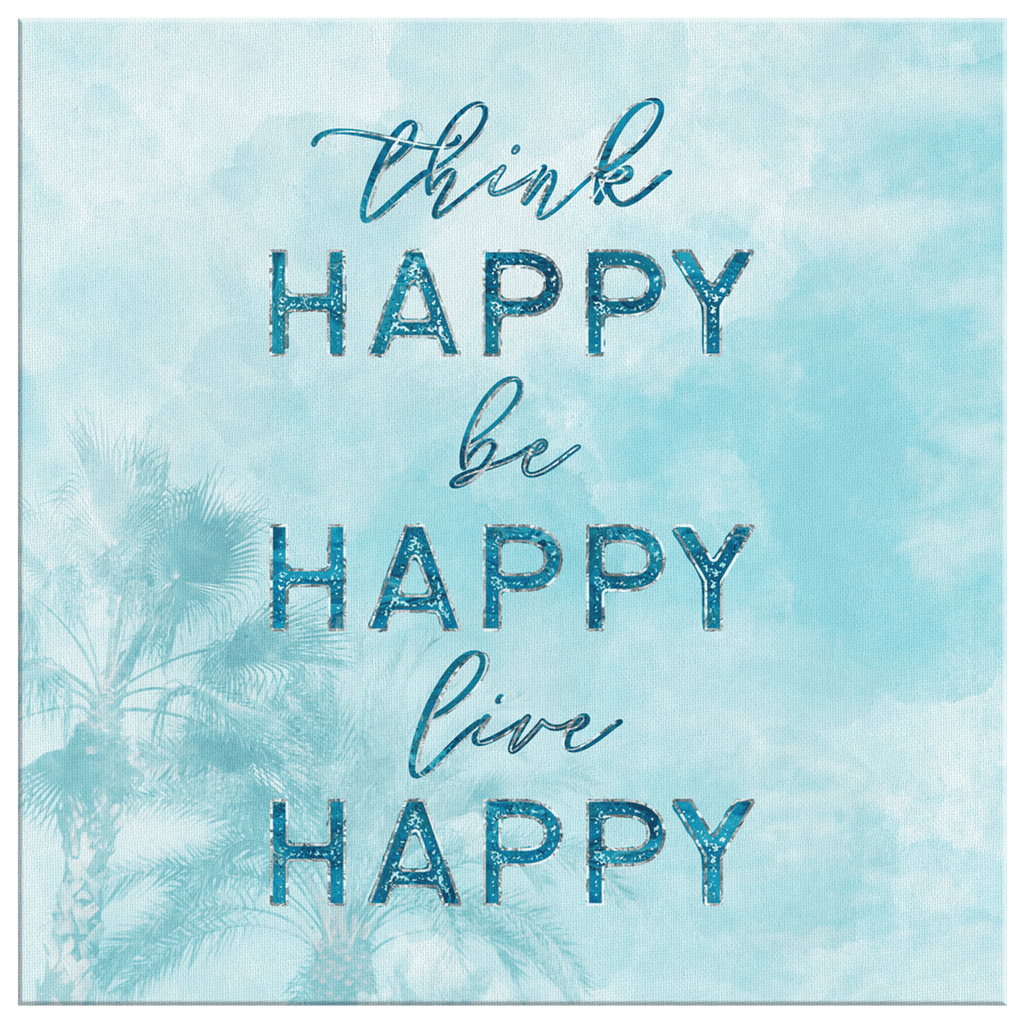 Think Happy, Be Happy, Live Happy Premium Canvas