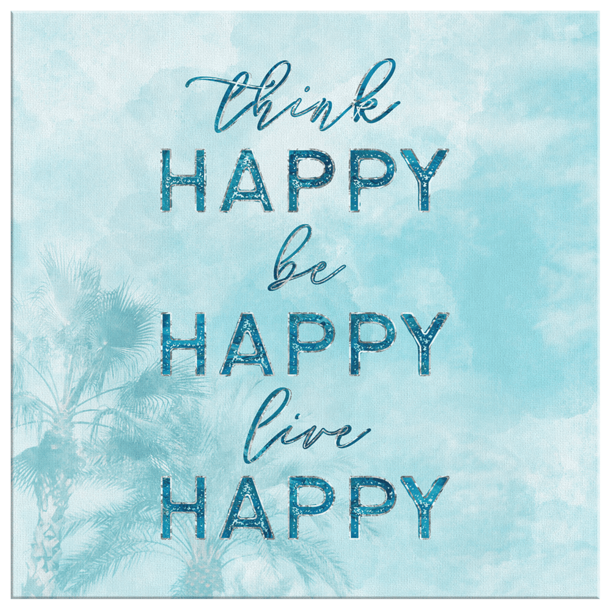 Think Happy, Be Happy, Live Happy Premium Canvas