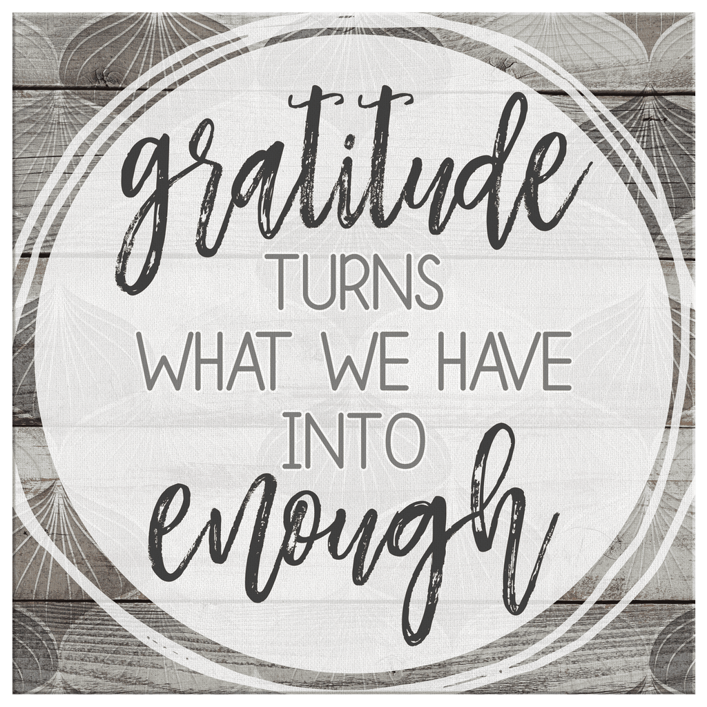 Gratitude Turns What We Have Into Enough Premium Canvas