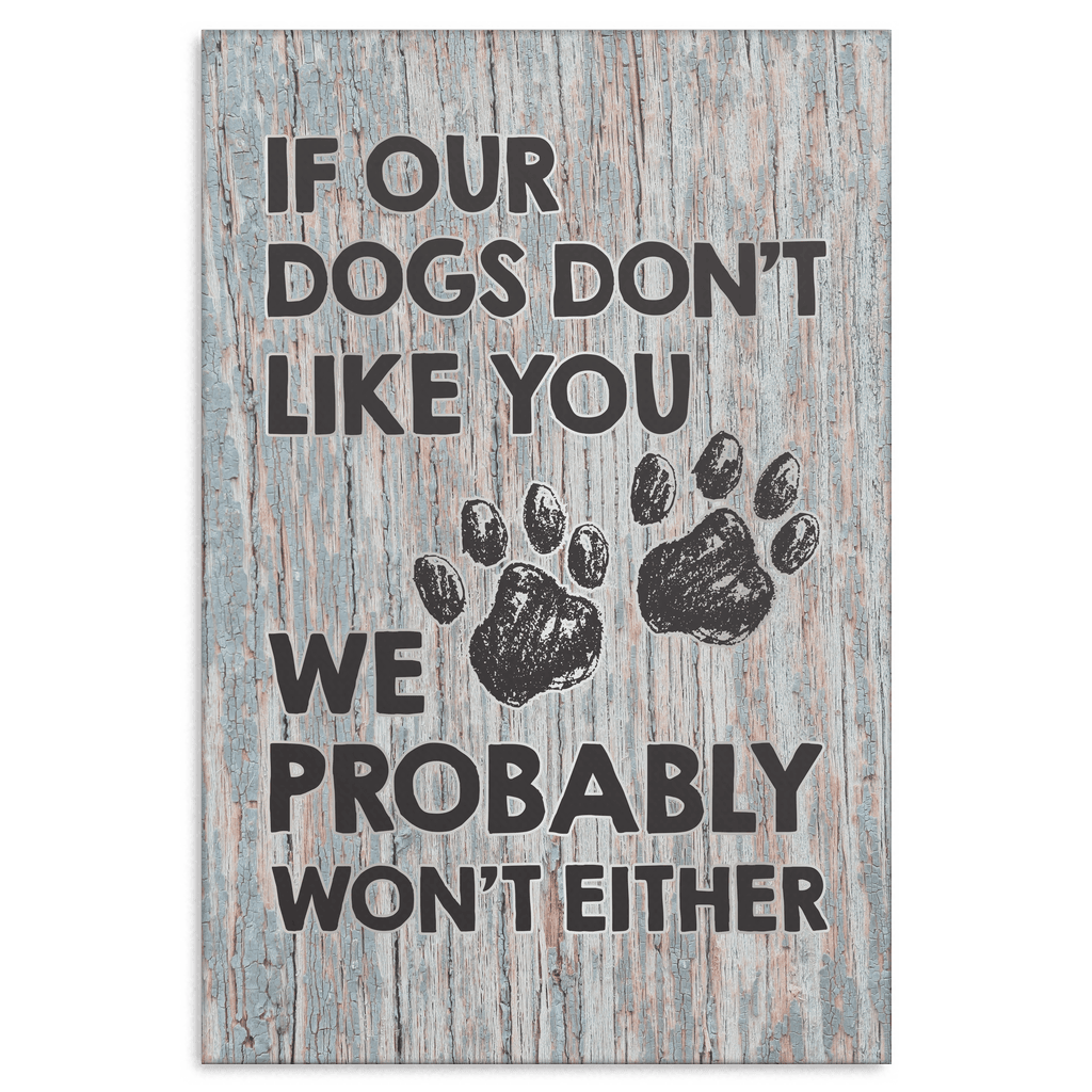 If Our Dogs Dont Like You Premium Canvas