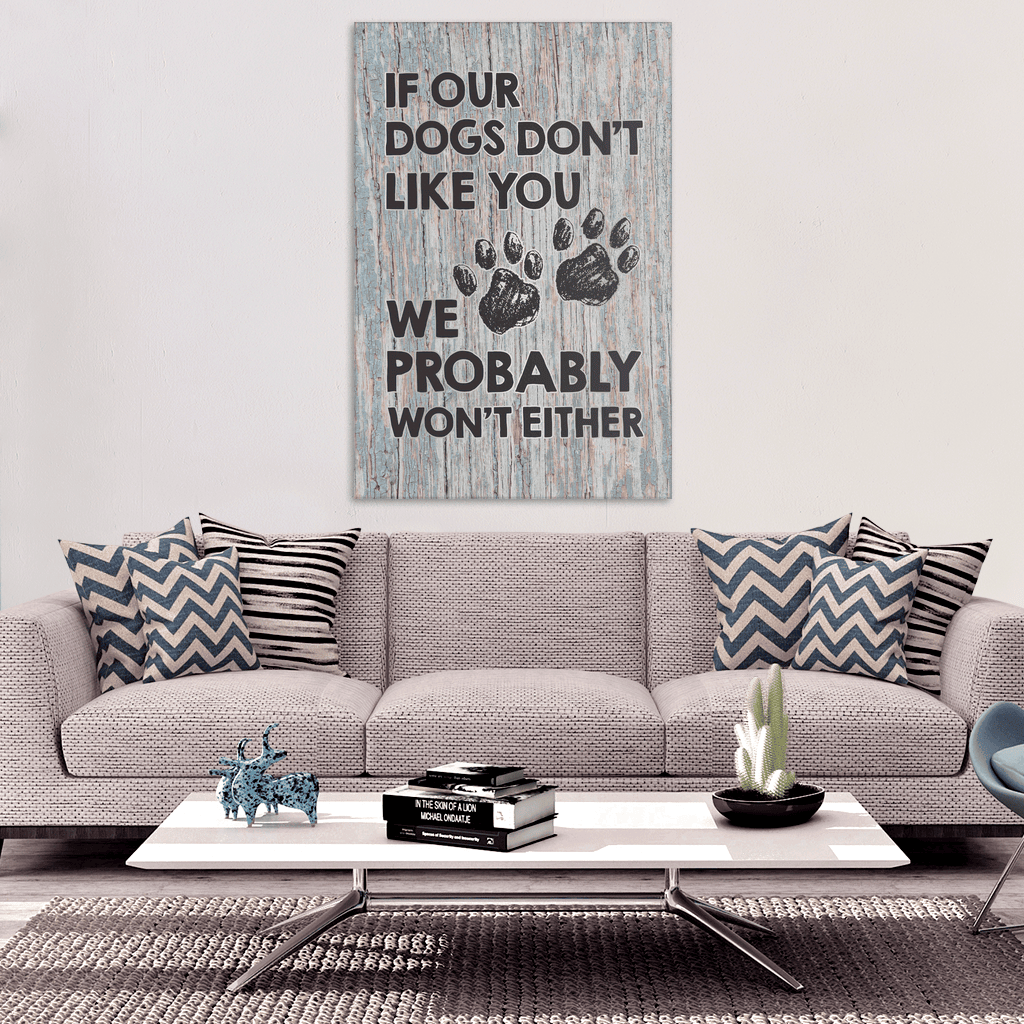 If Our Dogs Dont Like You Premium Canvas