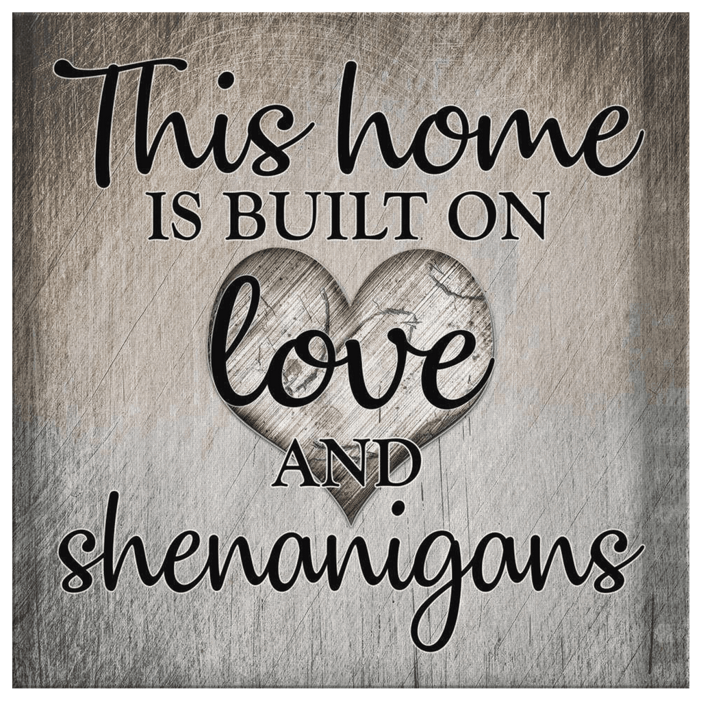 This Home Is Built On Love & Shenanigans Premium Canvas