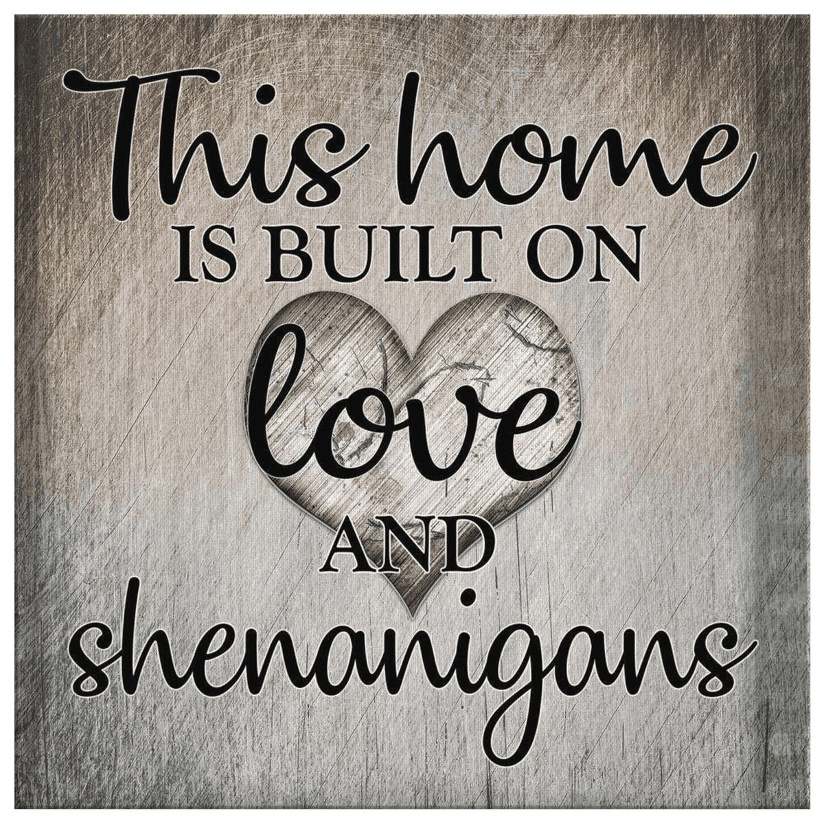 This Home Is Built On Love & Shenanigans Premium Canvas