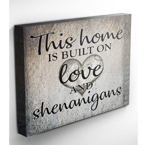 This Home Is Built On Love & Shenanigans Premium Canvas