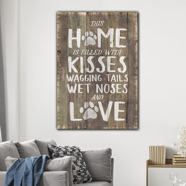 This Home is Filled With Kisses, Wagging Tails, Wet Noses & Love Premium Canvas