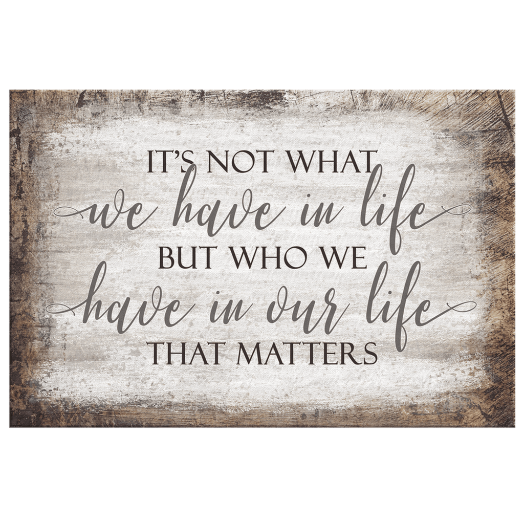 Its Who We Have In Our Life That Matters Premium Canvas