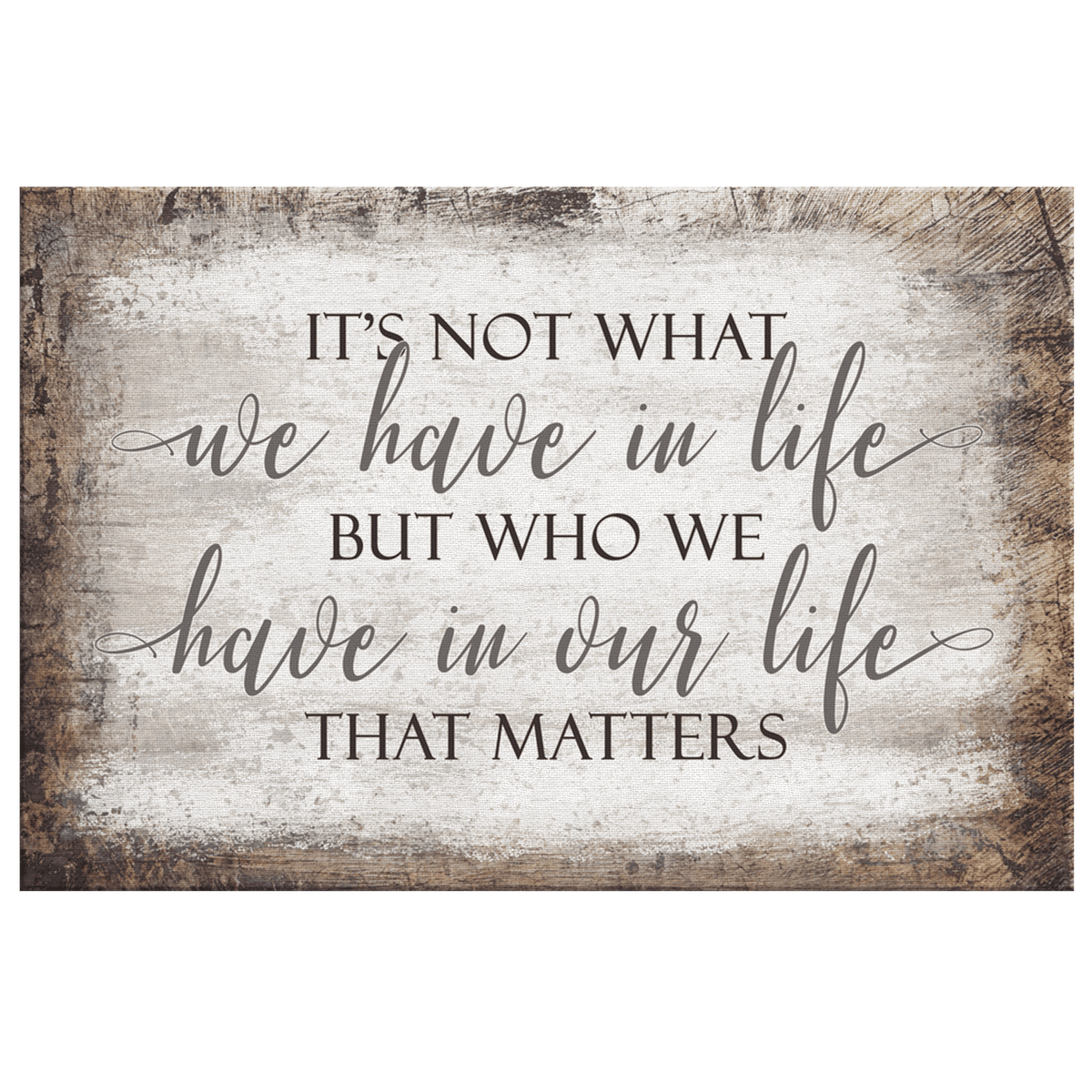 Its Who We Have In Our Life That Matters Premium Canvas