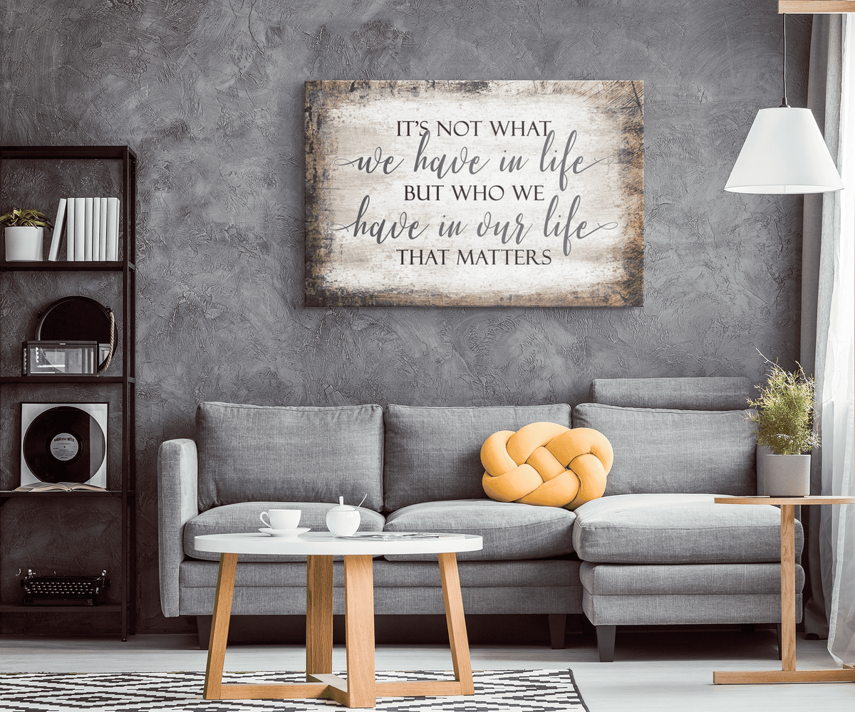 Its Who We Have In Our Life That Matters Premium Canvas