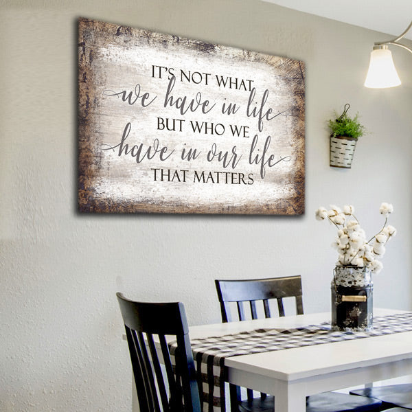 Its Who We Have In Our Life That Matters Premium Canvas