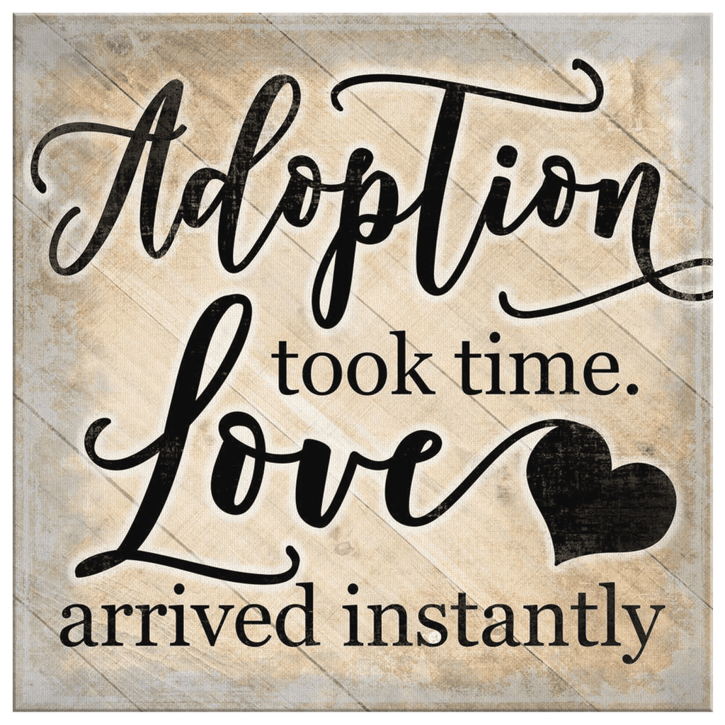 Adoption Took Time, Love Arrived Instantly Premium Canvas