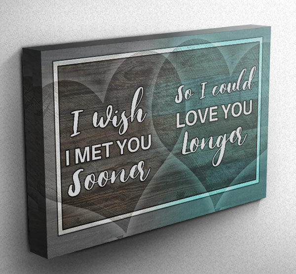 I Wish I Met You Sooner.. Premium Canvas