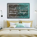 I Wish I Met You Sooner.. Premium Canvas