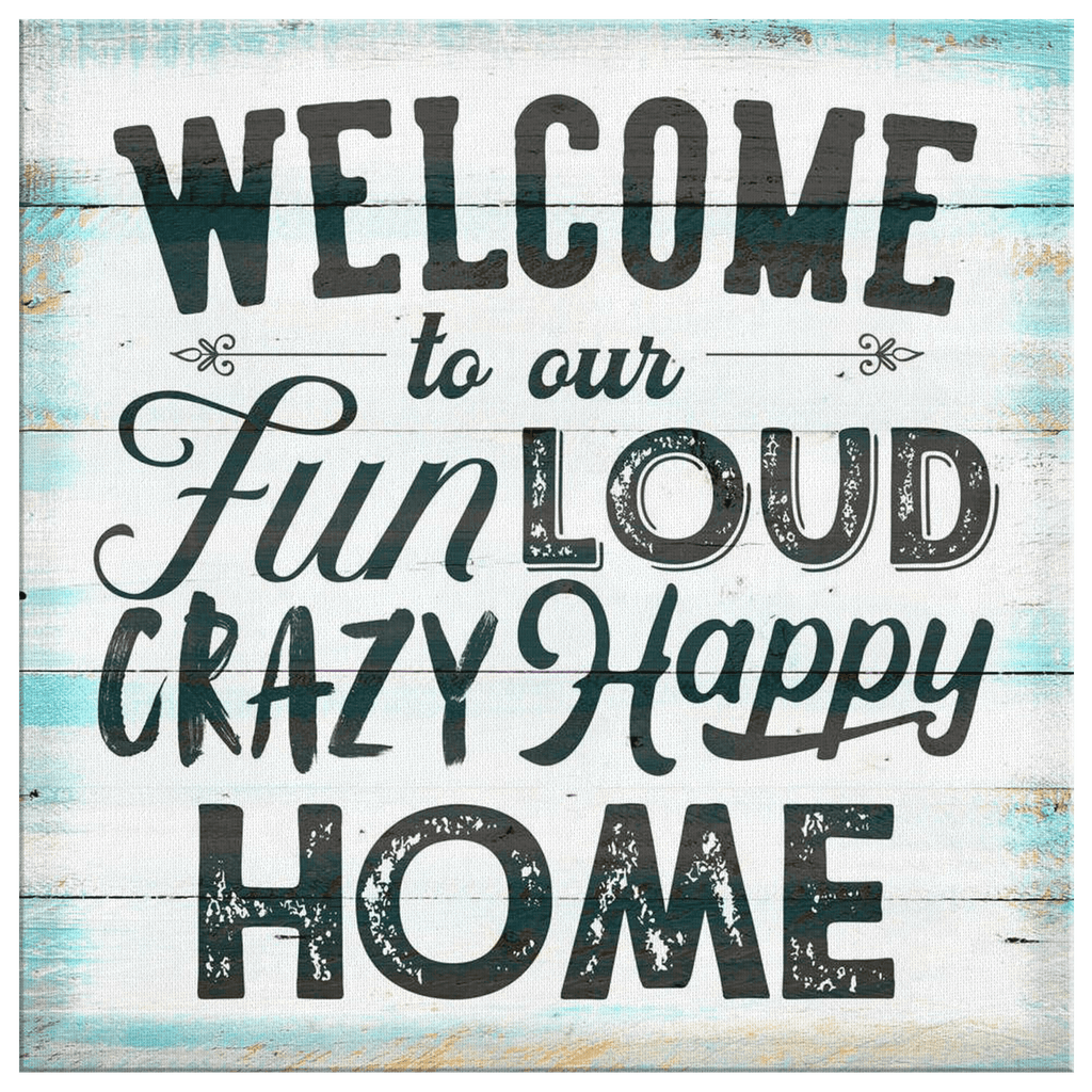 Welcome to Our Crazy Happy Home Premium Canvas