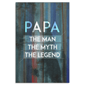 Papa - The Man, The Myth, The Legend Premium Canvas