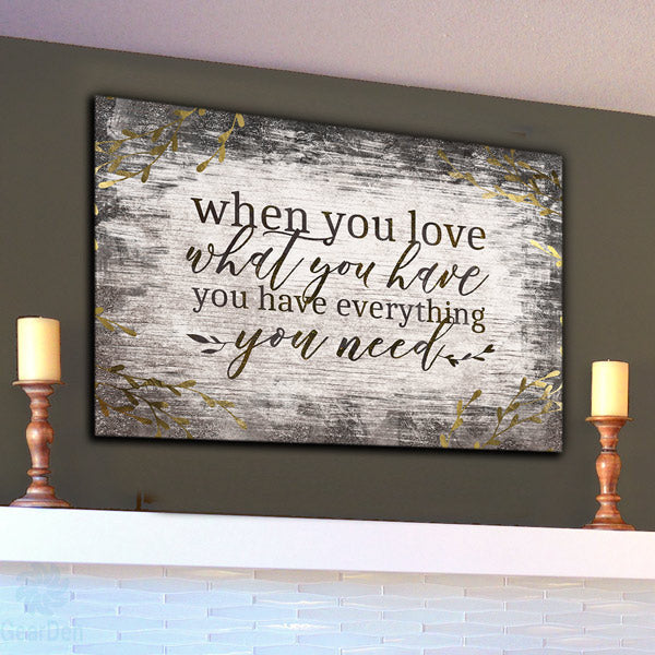 When You Love What You Have, You Have Everything You Need Premium Canvas