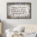 When You Love What You Have, You Have Everything You Need Premium Canvas